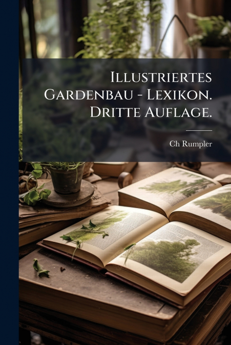 Illustriertes Gardenbau - Lexikon. Dritte Auflage.