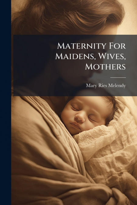 Maternity For Maidens, Wives, Mothers