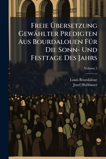 Freie Übersetzung Gewählter Predigten Aus Bourdalouen Für Die Sonn- Und Festtage Des Jahrs; Volume 2