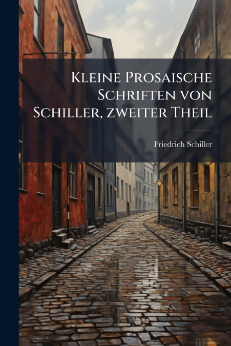Kleine Prosaische Schriften von Schiller, zweiter Theil