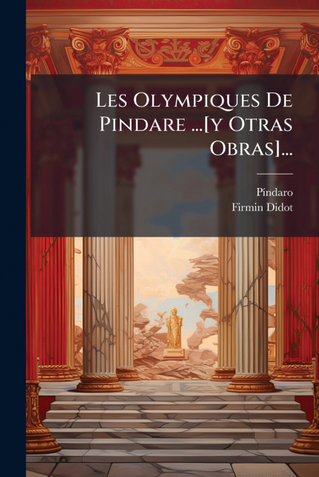Les Olympiques De Pindare ...[y Otras Obras]...