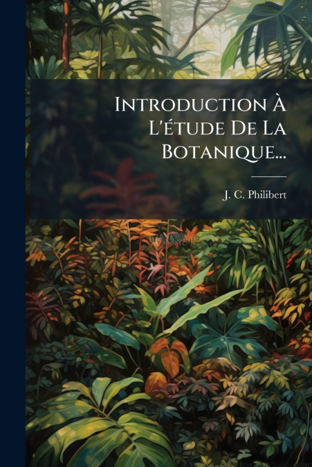 Introduction À L’étude De La Botanique...