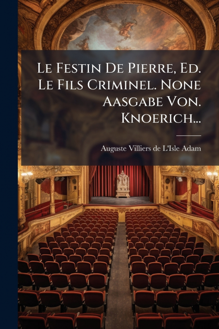 Le Festin De Pierre, Ed. Le Fils Criminel. None Aasgabe Von. Knoerich...