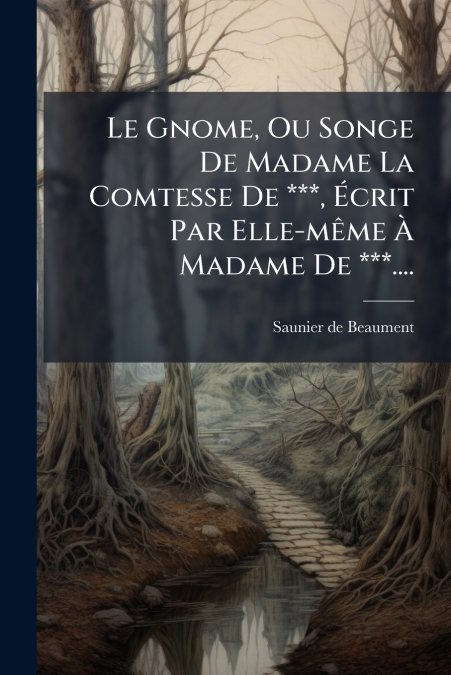 Le Gnome, Ou Songe De Madame La Comtesse De ***, Écrit Par Elle-même À Madame De ***....