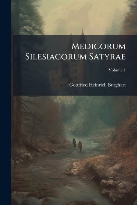Medicorum Silesiacorum Satyrae; Volume 1