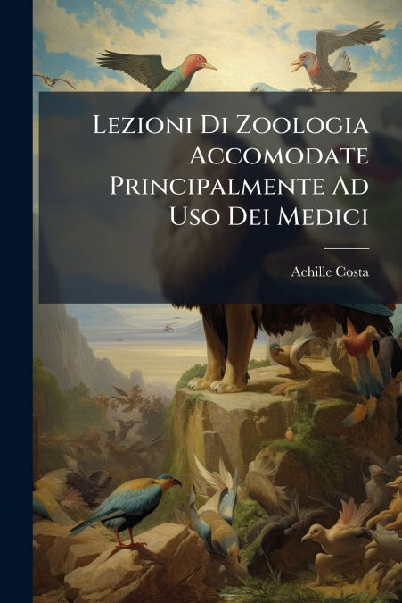 Lezioni Di Zoologia Accomodate Principalmente Ad Uso Dei Medici