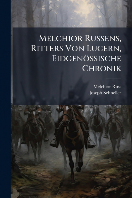 Melchior Russens, Ritters Von Lucern, Eidgenössische Chronik