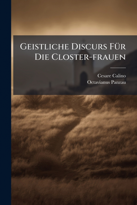 Geistliche Discurs Für Die Closter-frauen