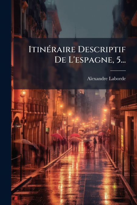 Itinéraire Descriptif De L’espagne, 5...