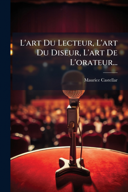 L’art Du Lecteur, L’art Du Diseur, L’art De L’orateur...