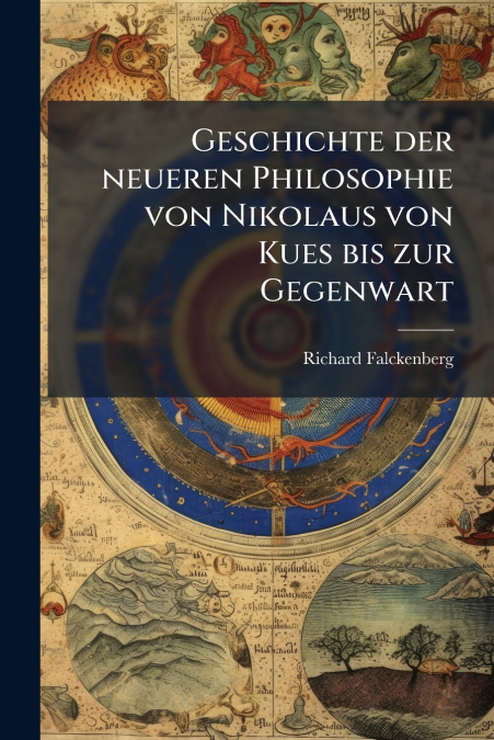 Geschichte der neueren Philosophie von Nikolaus von Kues bis zur Gegenwart