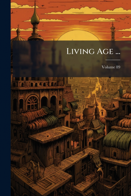 Living Age ...; Volume 89