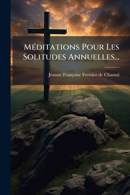Méditations Pour Les Solitudes Annuelles...