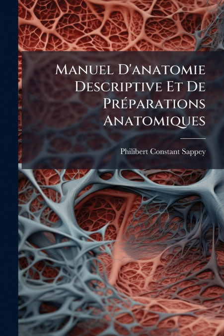 Manuel D’anatomie Descriptive Et De Préparations Anatomiques