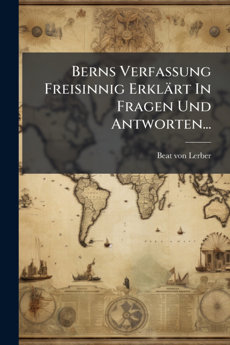 Berns Verfassung Freisinnig Erklärt In Fragen Und Antworten...