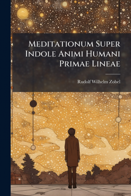 Meditationum Super Indole Animi Humani Primae Lineae