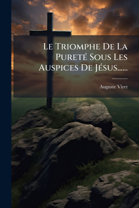 Le Triomphe De La Pureté Sous Les Auspices De Jésus......