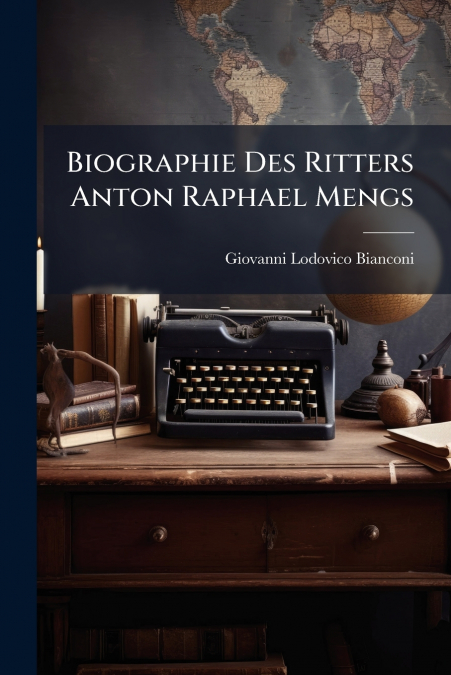 Biographie Des Ritters Anton Raphael Mengs