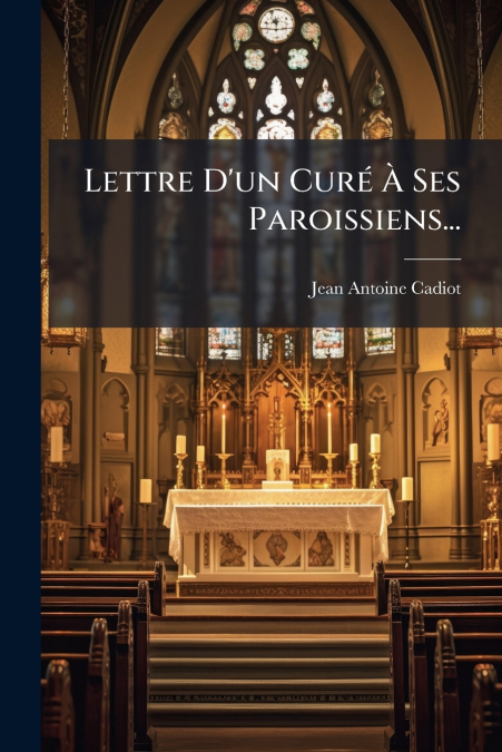 Lettre D’un Curé À Ses Paroissiens...