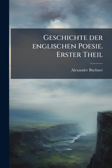 Geschichte der englischen Poesie. Erster Theil