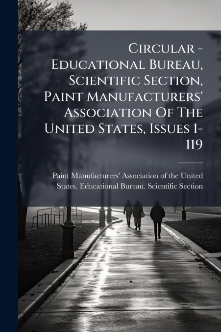 Circular - Educational Bureau, Scientific Section, Paint Manufacturers’ Association Of The United States, Issues 1-119