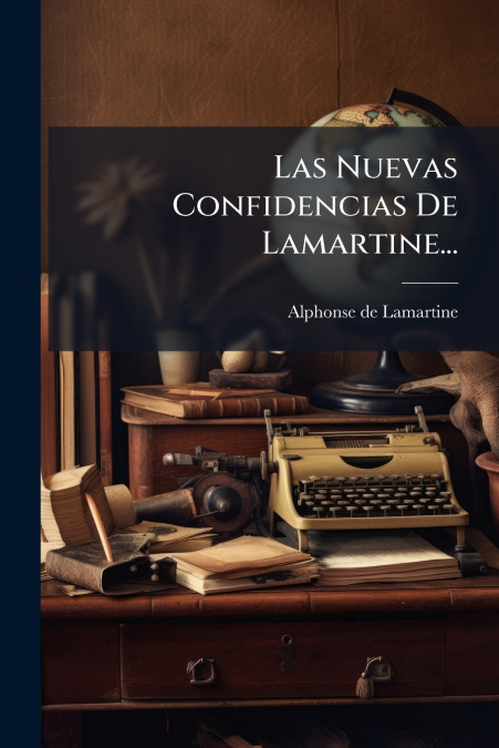 Las Nuevas Confidencias De Lamartine...
