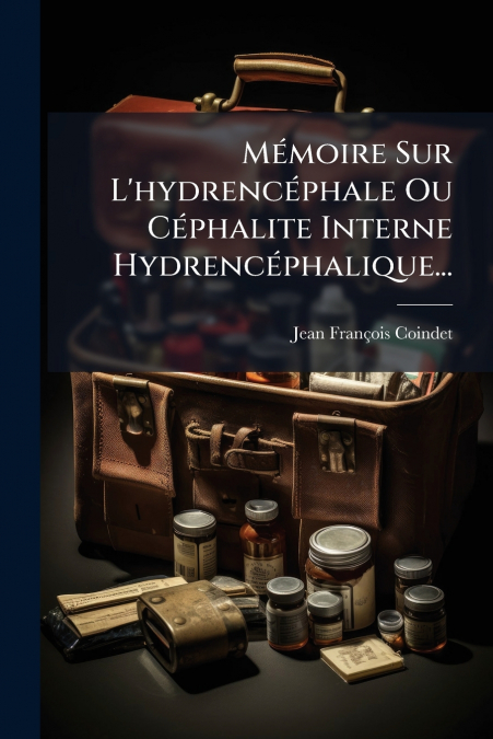 Mémoire Sur L’hydrencéphale Ou Céphalite Interne Hydrencéphalique...