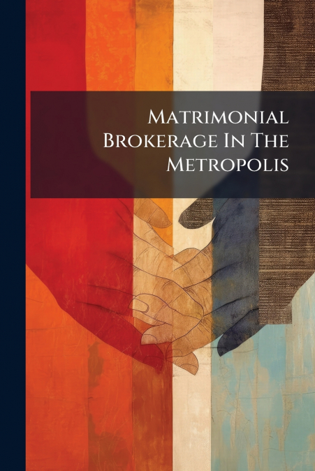 Matrimonial Brokerage In The Metropolis