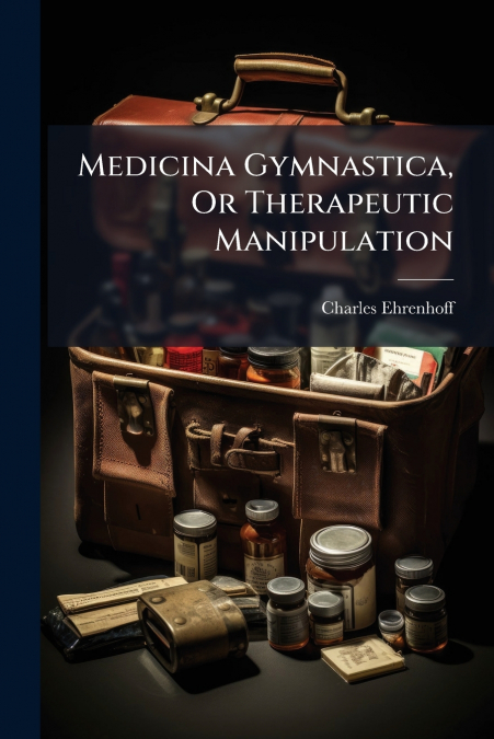 Medicina Gymnastica, Or Therapeutic Manipulation