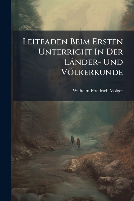 Leitfaden Beim Ersten Unterricht In Der Länder- Und Völkerkunde