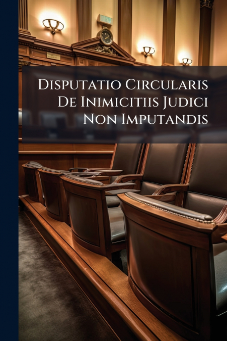 Disputatio Circularis De Inimicitiis Judici Non Imputandis
