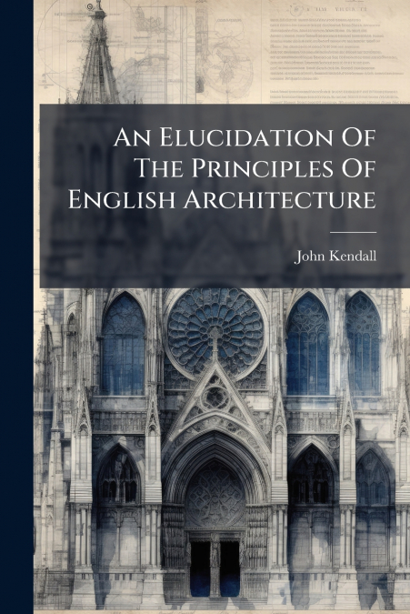 An Elucidation Of The Principles Of English Architecture