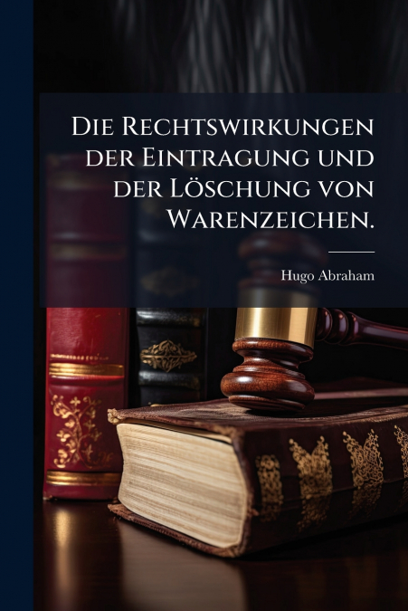 Die Rechtswirkungen der Eintragung und der Löschung von Warenzeichen.