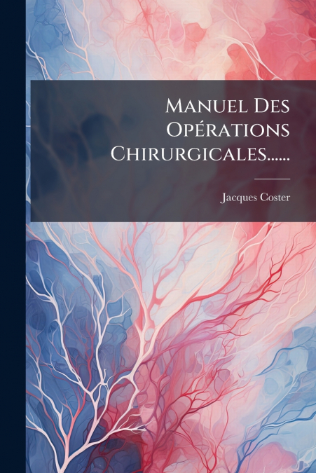 Manuel Des Opérations Chirurgicales......