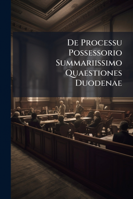 De Processu Possessorio Summariissimo Quaestiones Duodenae