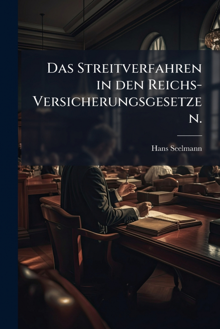 Das Streitverfahren in den Reichs-Versicherungsgesetzen.