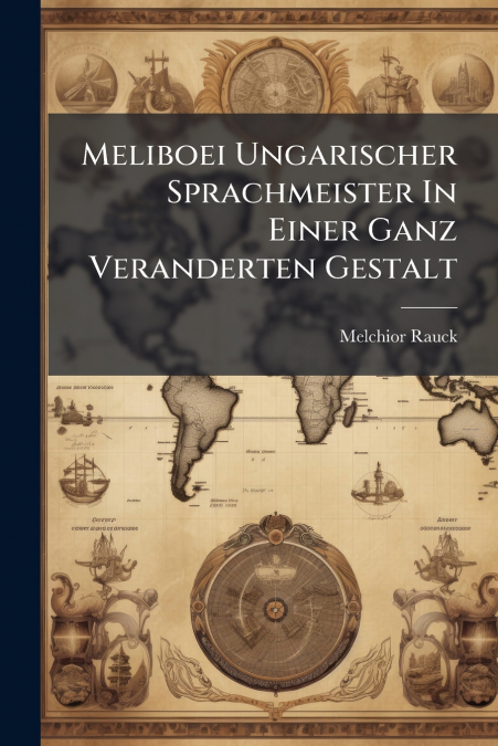 Meliboei Ungarischer Sprachmeister In Einer Ganz Veranderten Gestalt
