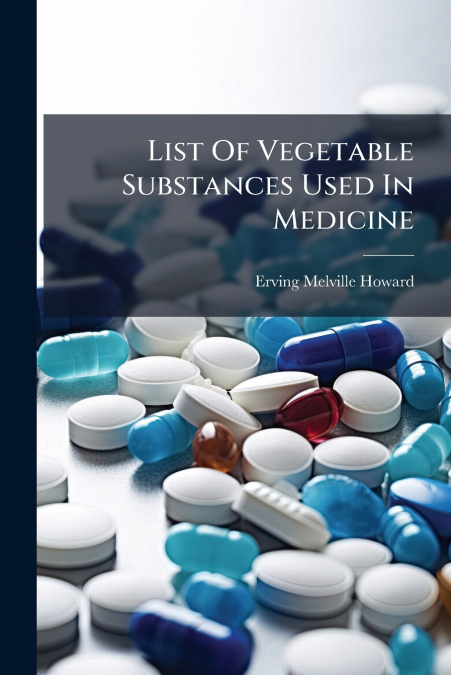 List Of Vegetable Substances Used In Medicine