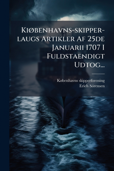 Kiøbenhavns-skipper-laugs Artikler Af 25de Januarii 1707 I Fuldstaendigt Udtog...