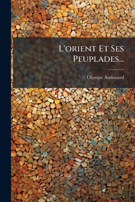 L’orient Et Ses Peuplades...