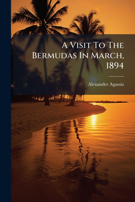 A Visit To The Bermudas In March, 1894