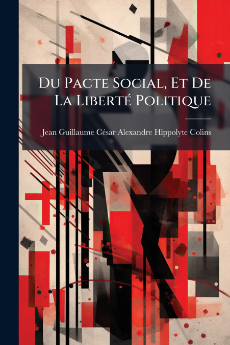 Du Pacte Social, Et De La Liberté Politique