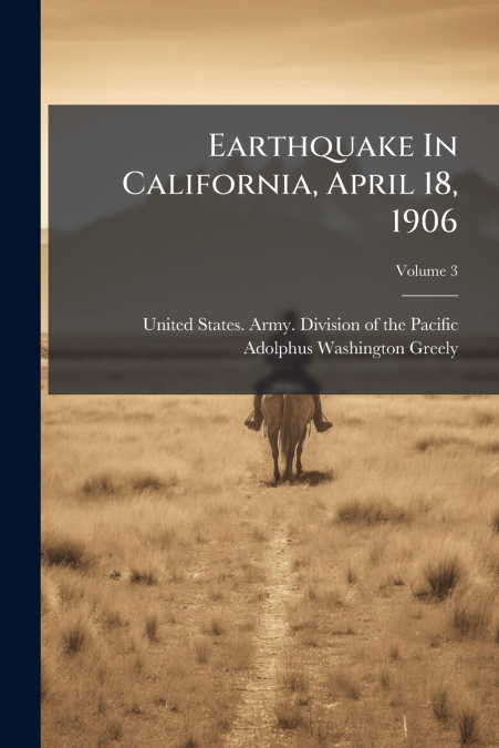Earthquake In California, April 18, 1906; Volume 3