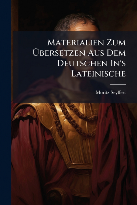 Materialien Zum Übersetzen Aus Dem Deutschen In’s Lateinische