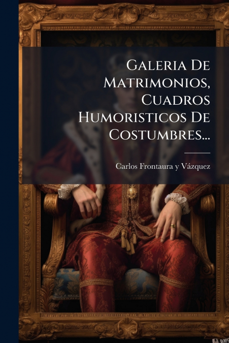 Galeria De Matrimonios, Cuadros Humoristicos De Costumbres...