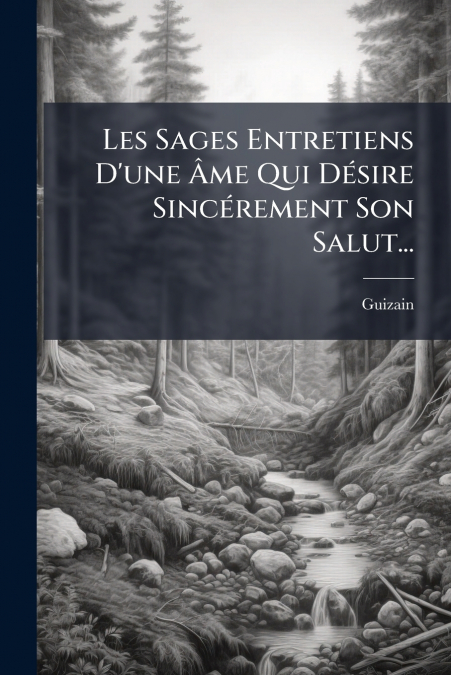 Les Sages Entretiens D’une Âme Qui Désire Sincérement Son Salut...
