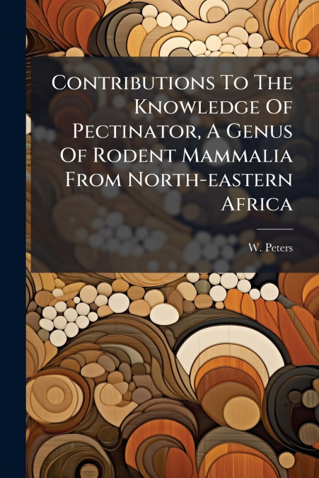 Contributions To The Knowledge Of Pectinator, A Genus Of Rodent Mammalia From North-eastern Africa