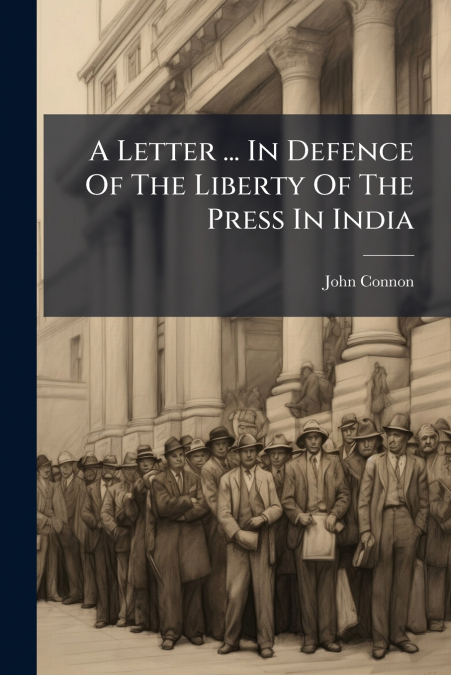 A Letter ... In Defence Of The Liberty Of The Press In India