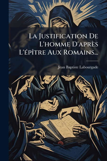 La Justification De L’homme D’après L’épître Aux Romains...