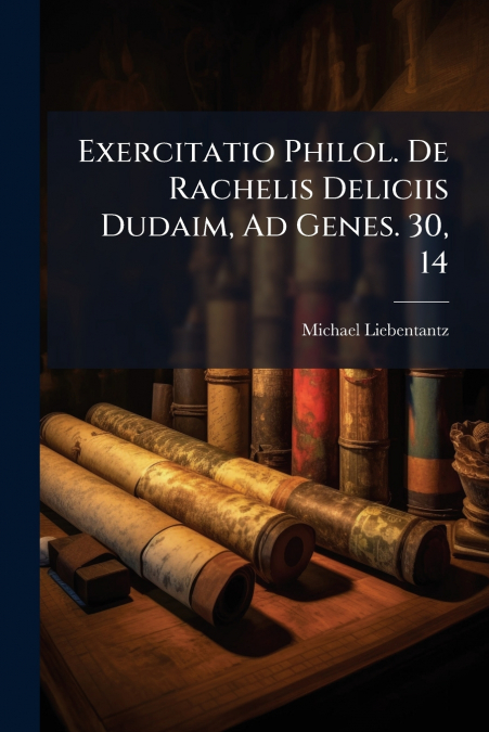 Exercitatio Philol. De Rachelis Deliciis Dudaim, Ad Genes. 30, 14